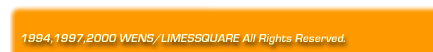 1994,1997,2000 WENS/LIMESSQUARE All Rights Reserved.